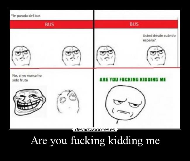 Are you fucking kidding me -