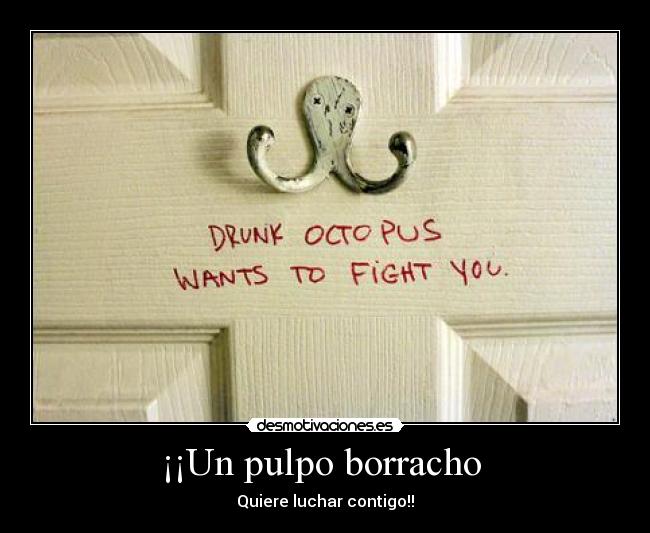 ¡¡Un pulpo borracho  - Quiere luchar contigo!!
