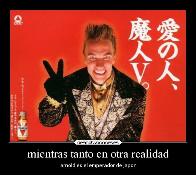 mientras tanto en otra realidad - arnold es el emperador de japon