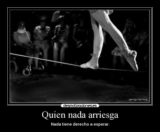 Quien nada arriesga - 