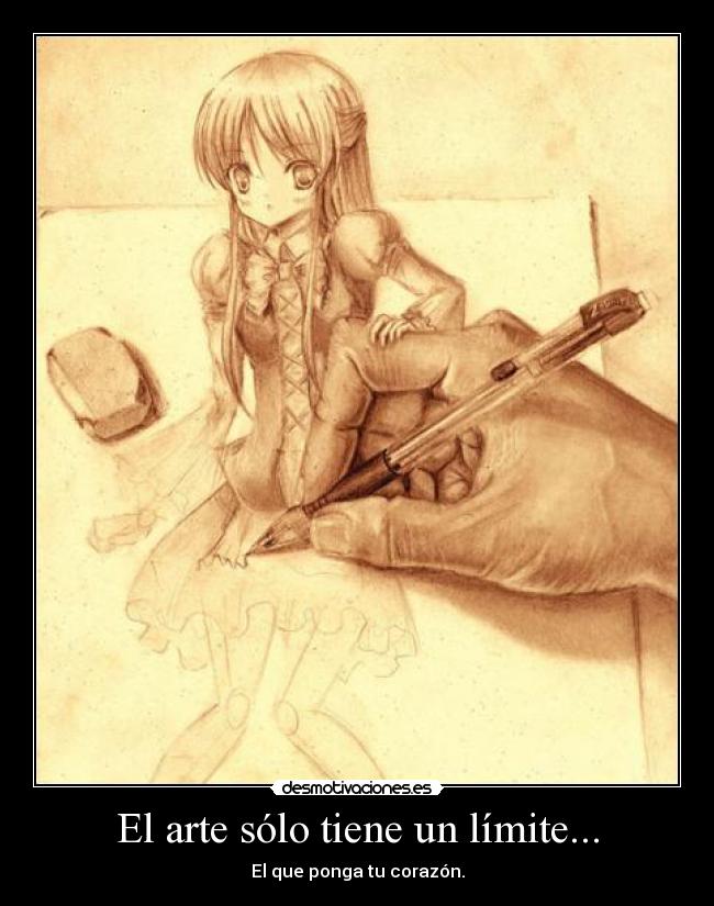 El arte sólo tiene un límite... - El que ponga tu corazón.