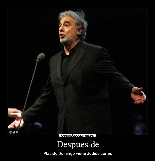 Despues de - Placido Domingo viene Jodido Lunes