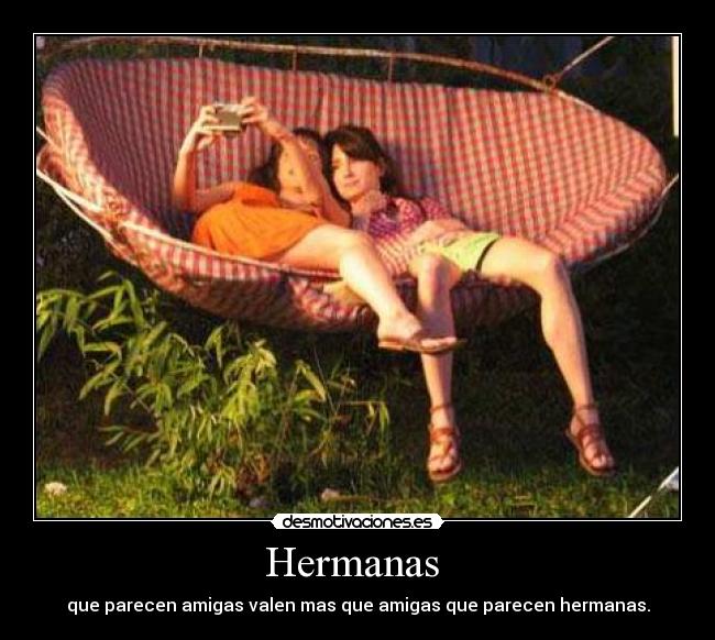 Hermanas - que parecen amigas valen mas que amigas que parecen hermanas.