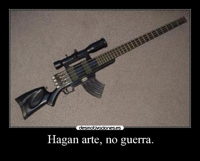 Hagan arte, no guerra. -