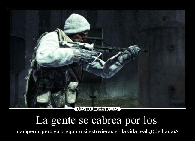 La gente se cabrea por los  - camperos pero yo pregunto si estuvieras en la vida real ¿Que harias?
