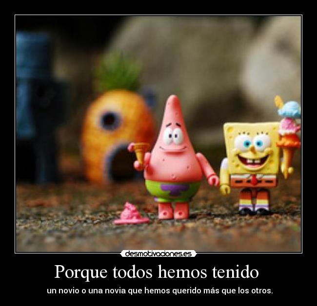 Porque todos hemos tenido -