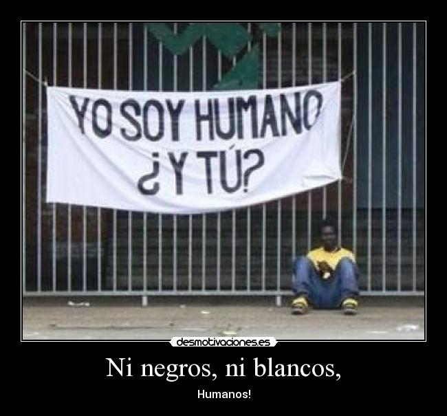 Ni negros, ni blancos, -