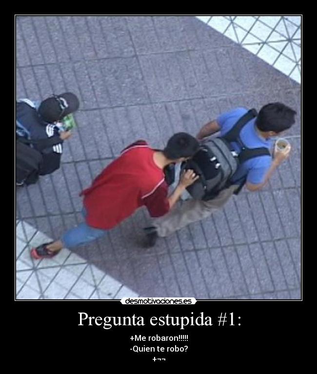 Pregunta estupida #1: -