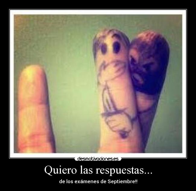 Quiero las respuestas... -