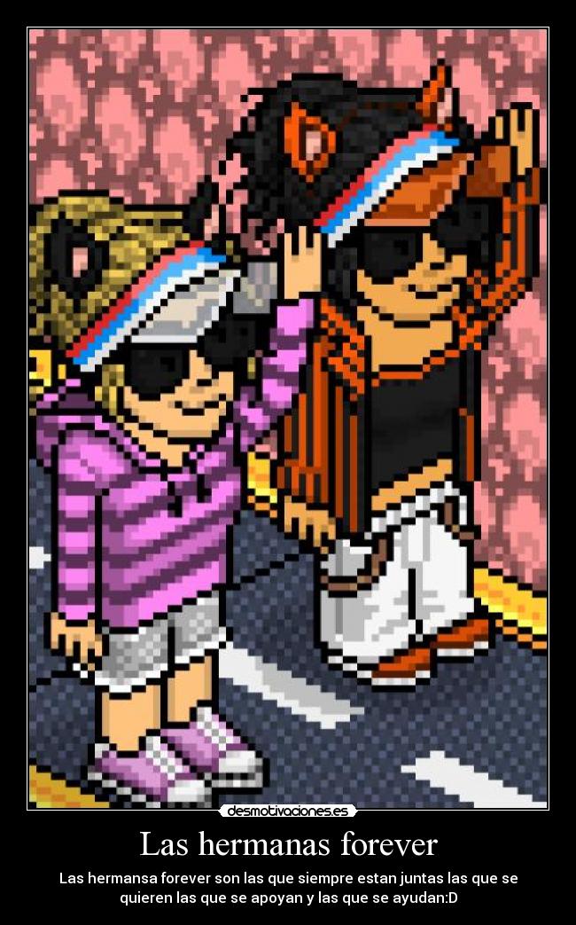 Las hermanas forever - Las hermansa forever son las que siempre estan juntas las que se
quieren las que se apoyan y las que se ayudan:D