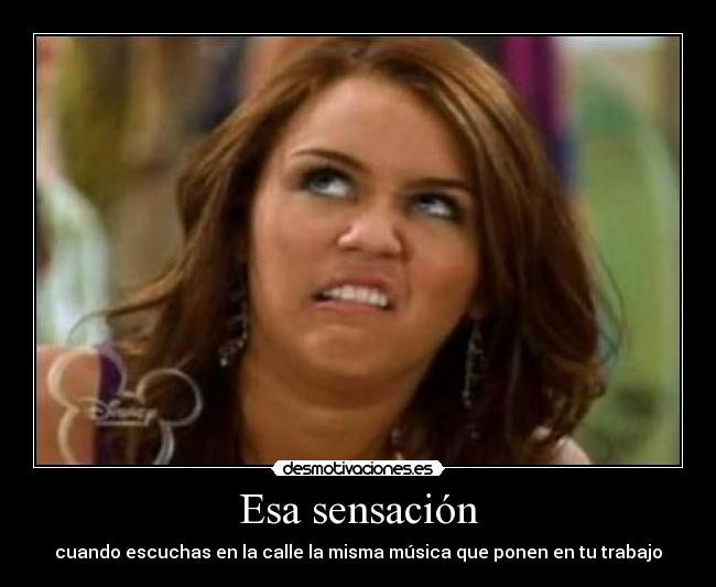 Esa sensación - cuando escuchas en la calle la misma música que ponen en tu trabajo