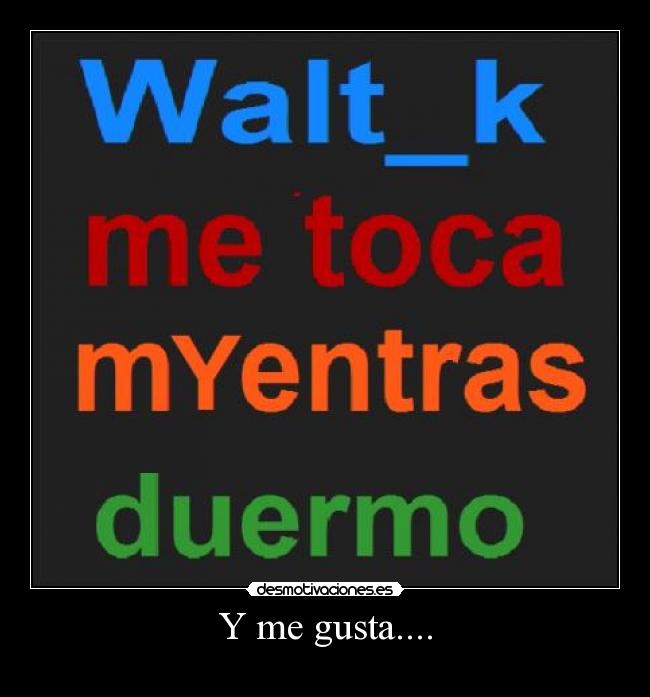 carteles gustarwalt_ktocarnoche desmotivaciones