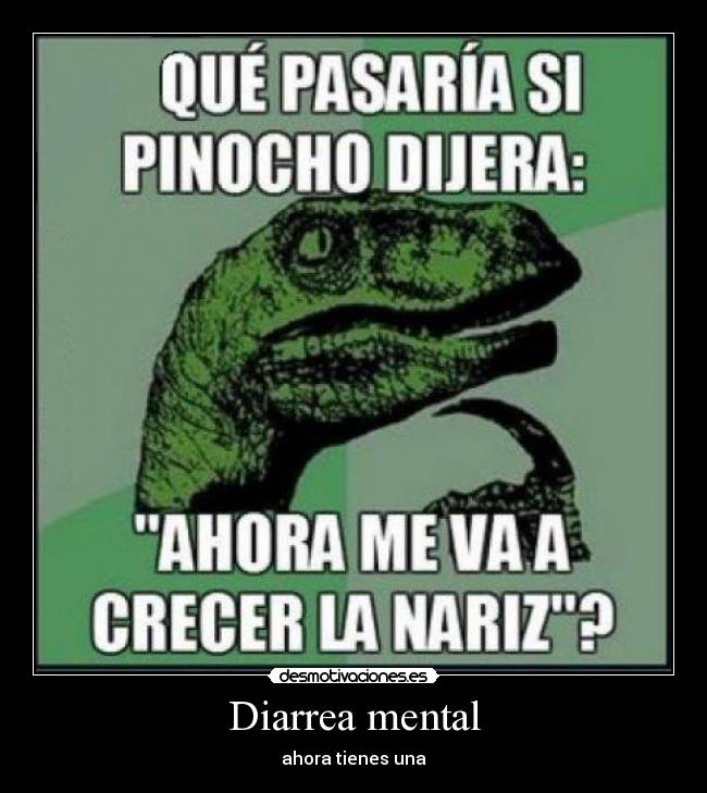 Diarrea mental - ahora tienes una