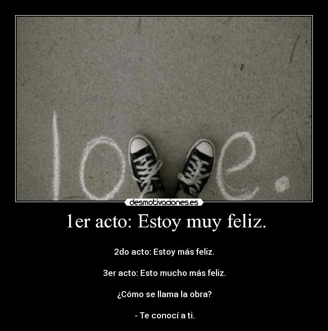 1er acto: Estoy muy feliz. -