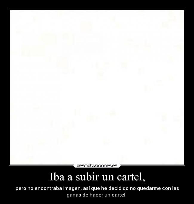 Iba a subir un cartel, - 