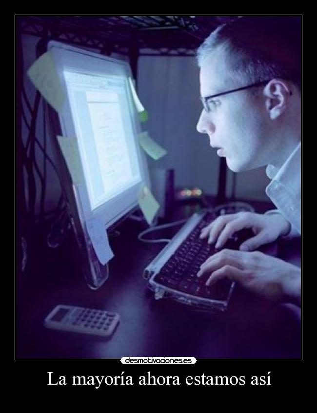 La mayoría ahora estamos así -