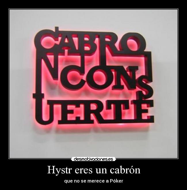 Hystr eres un cabrón - 