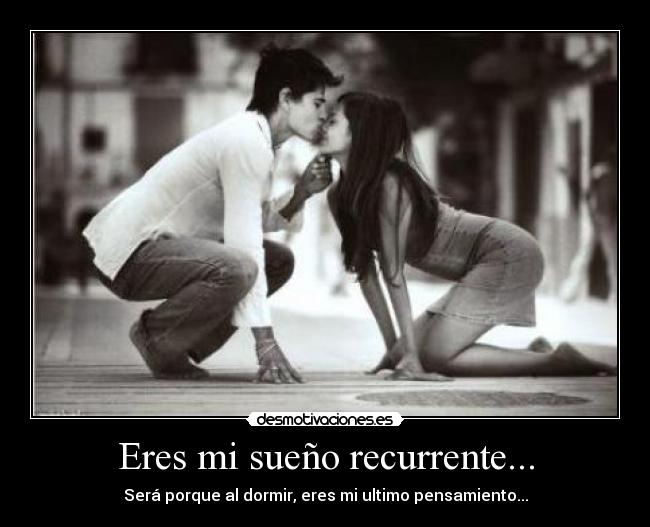 Eres mi sueño recurrente... - 