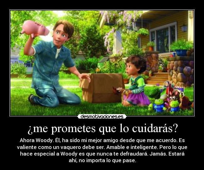 ¿me prometes que lo cuidarás? -