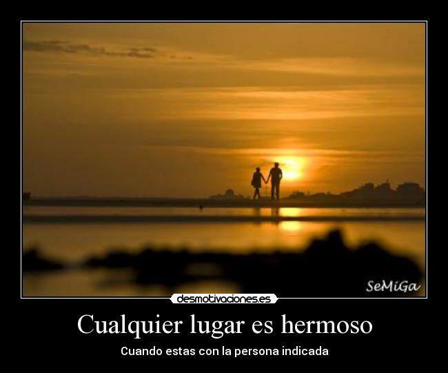 Cualquier lugar es hermoso - 