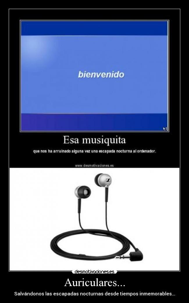 Auriculares... - Salvándonos las escapadas nocturnas desde tiempos inmemorables...