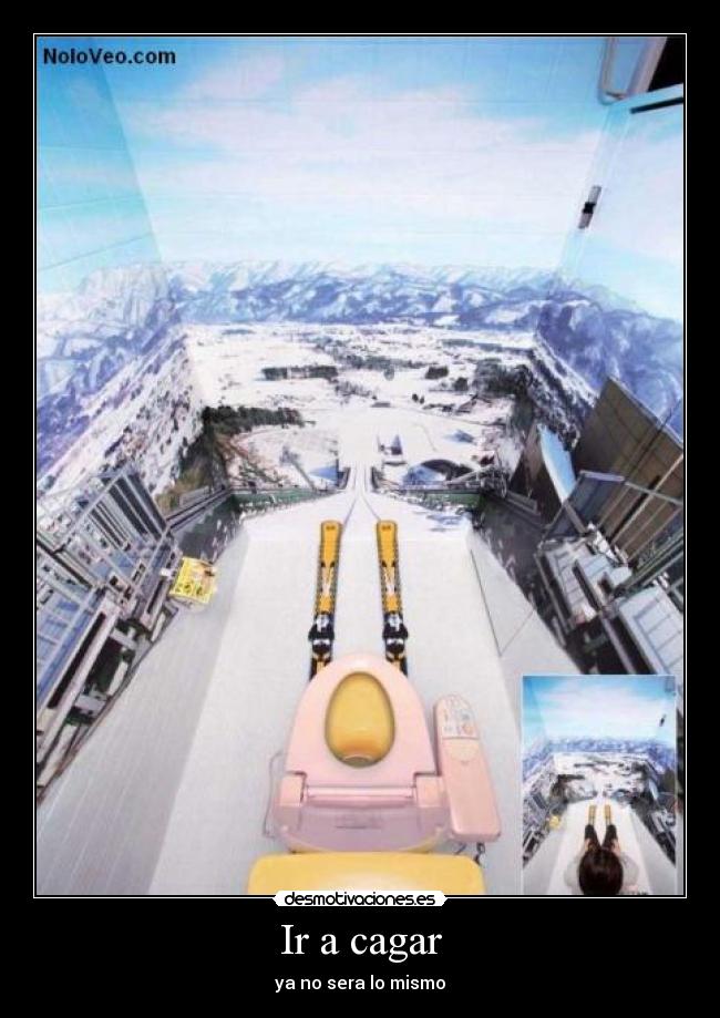 Ir a cagar - ya no sera lo mismo