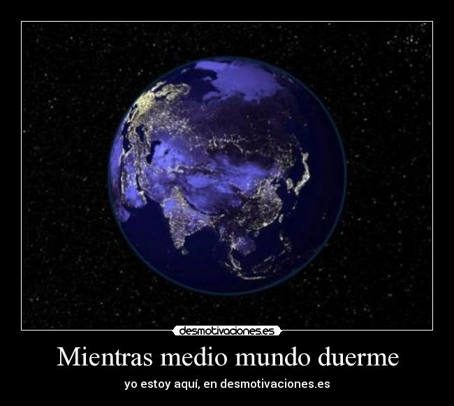Mientras medio mundo duerme - yo estoy aquí, en desmotivaciones.es