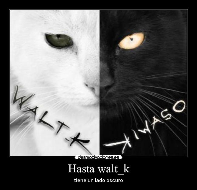 Hasta walt_k - tiene un lado oscuro