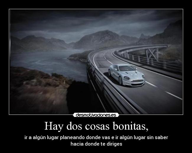 Hay dos cosas bonitas, -