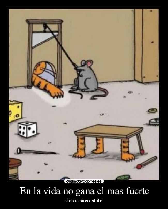 En la vida no gana el mas fuerte -