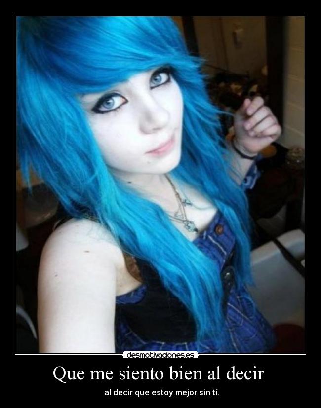 Que me siento bien al decir  -  al decir que estoy mejor sin tí.