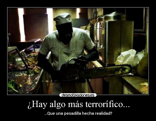 ¿Hay algo más terrorífico... - 