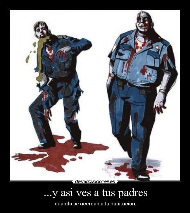 ...y asi ves a tus padres - 