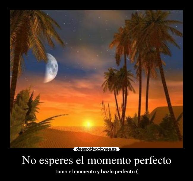 No esperes el momento perfecto - 