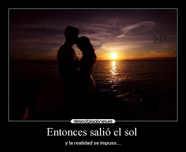 Entonces salió el sol - y la realidad se impuso....