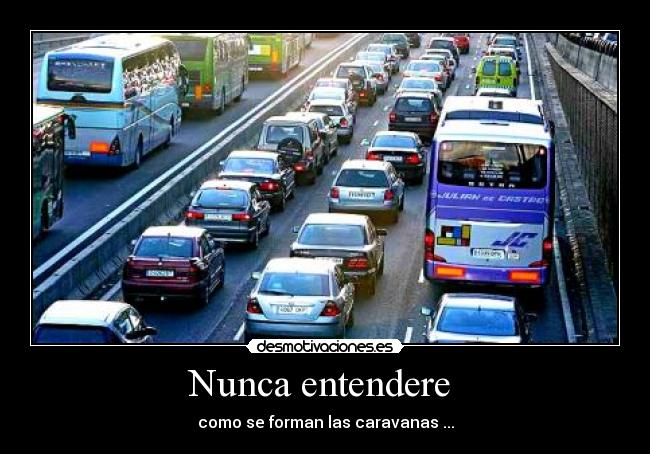 Nunca entendere  - como se forman las caravanas ...