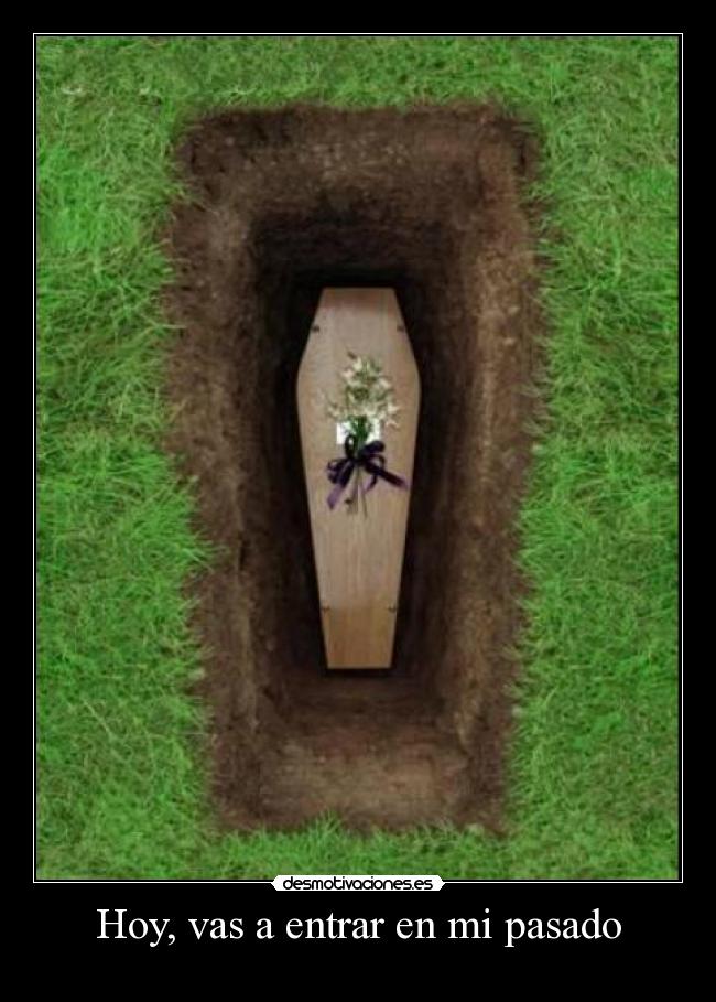 Hoy, vas a entrar en mi pasado -