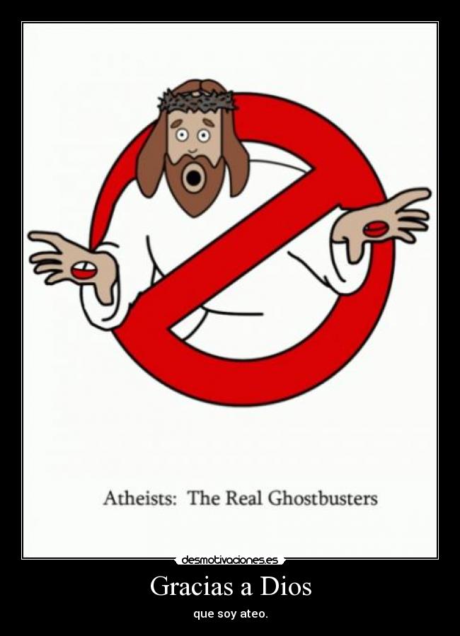 Gracias a Dios - que soy ateo.