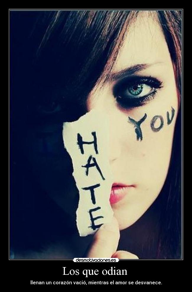 Los que odian - llenan un corazón vació, mientras el amor se desvanece.