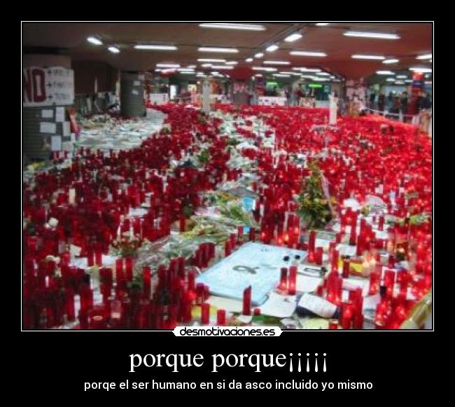 porque porque¡¡¡¡¡ - porqe el ser humano en si da asco incluido yo mismo