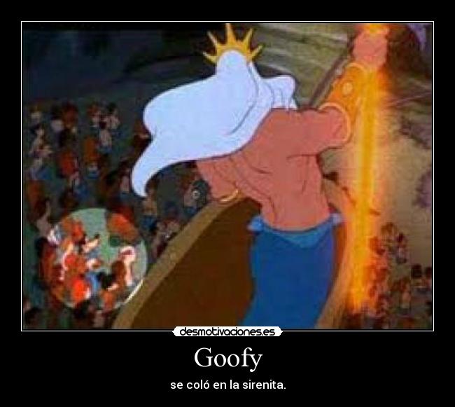 Goofy - se coló en la sirenita.