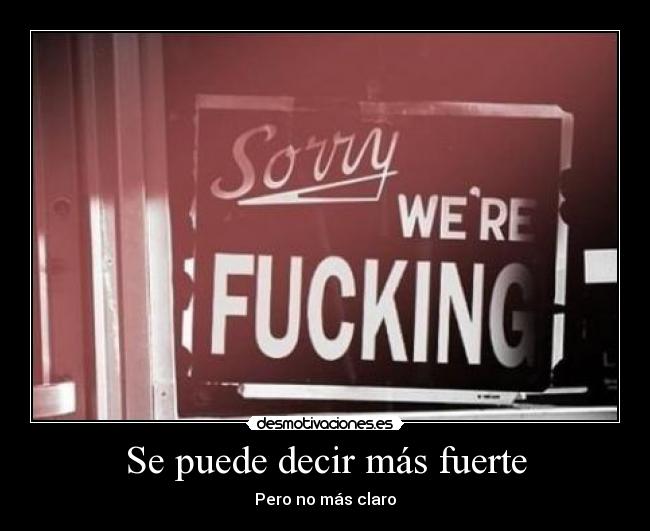 Se puede decir más fuerte - Pero no más claro