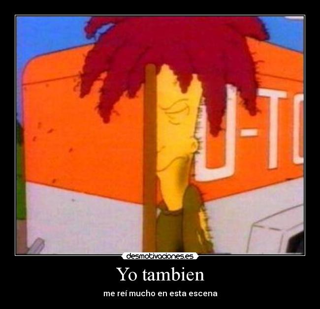 Yo tambien - me reí mucho en esta escena