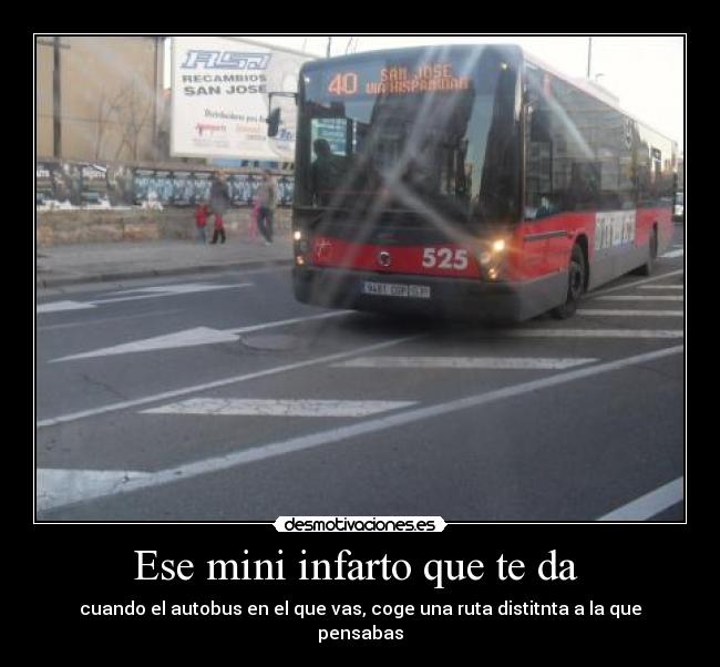 Ese mini infarto que te da - cuando el autobus en el que vas, coge una ruta distitnta a la que pensabas