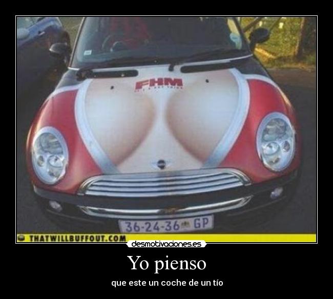 Yo pienso - que este un coche de un tío