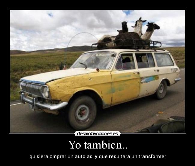 Yo tambien.. - quisiera cmprar un auto asi y que resultara un transformer