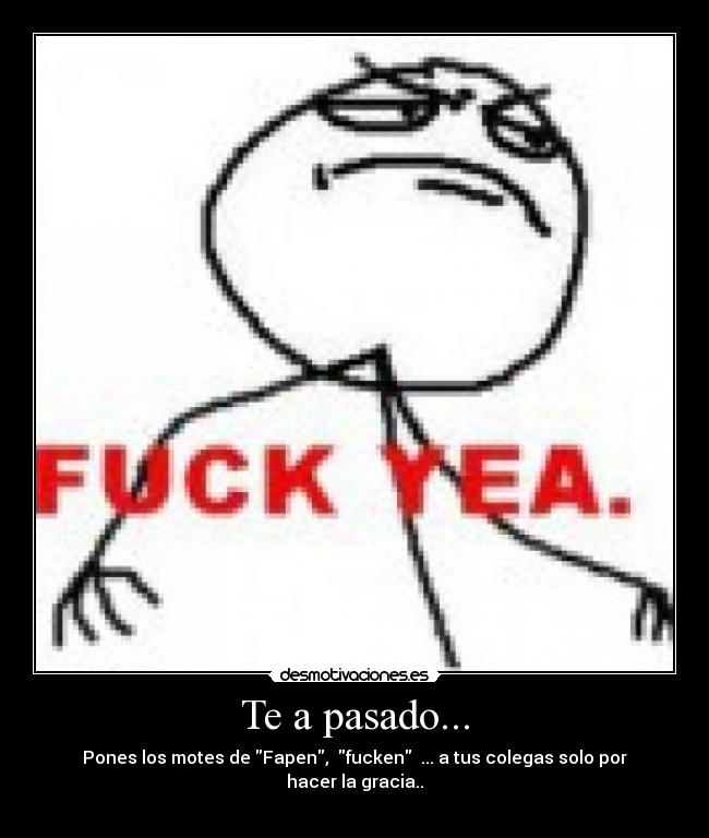carteles pasado fapen fuckeen desmotivaciones