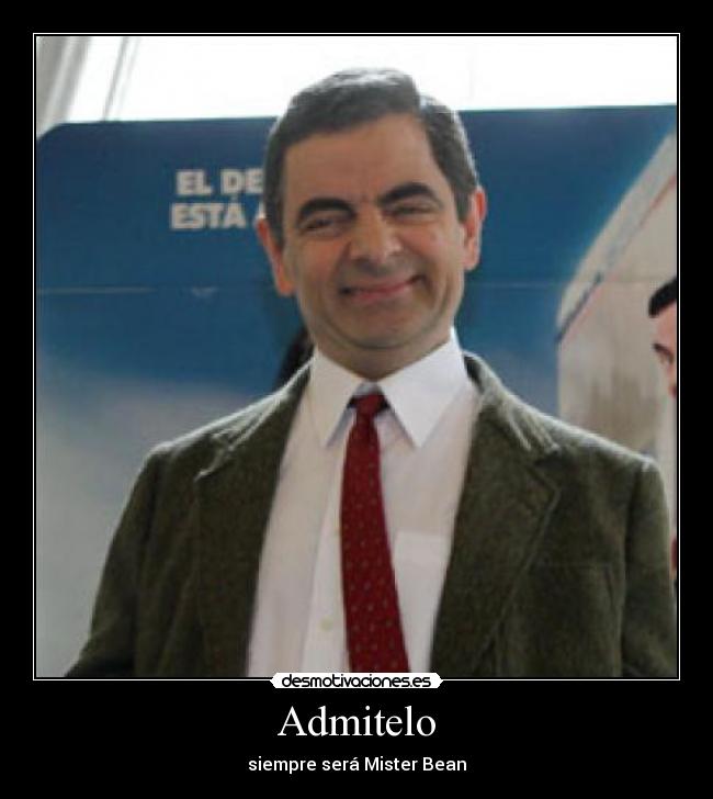 Admitelo - siempre será Mister Bean