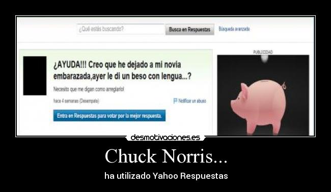 Chuck Norris... - ha utilizado Yahoo Respuestas