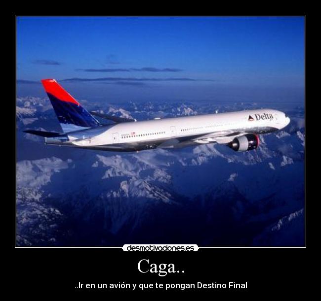 Caga.. - ..Ir en un avión y que te pongan Destino Final
